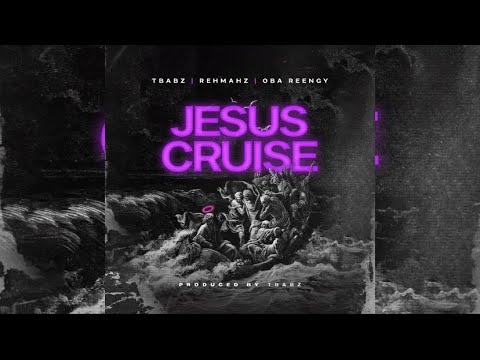 TBabz x Rehmahz x Oba Reengy - JESUS CRUISE (Official Audio)