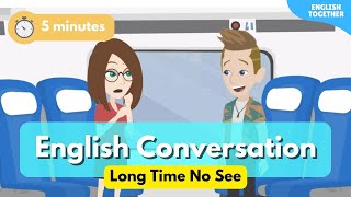 5-minute Improve English Speaking Skills Everyday (Long Time No See) English Conversation Practice