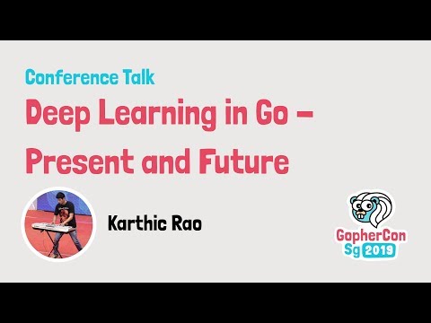 Deep learning in Go - Present and future - GopherCon SG 2019