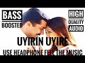 UYIRIN UYIRE BASS BOOSTED HIGH QUALITY AUDIO MOVIE KAAKHA KAAKHA BASS MUSIC