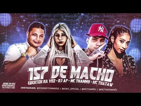 EBERTON NA VOZ , DJ AP , MC THAMMY E MC THATAW - 157 DE MACHO - BREGA FUNK