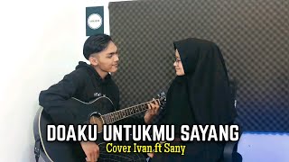 Download lagu Aku tak akan berhenti menemani dan menyayangimu (WALI - DOAKU UNTUKMU SAYANG) Cover Ivan ft Sany mp3