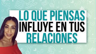 ¿Cómo influyen nuestros pensamientos y creencias en nuestras relaciones de pareja?