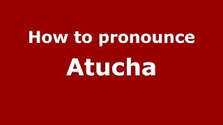 How to pronounce Atucha