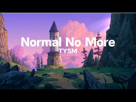 TYSM - Normal No More