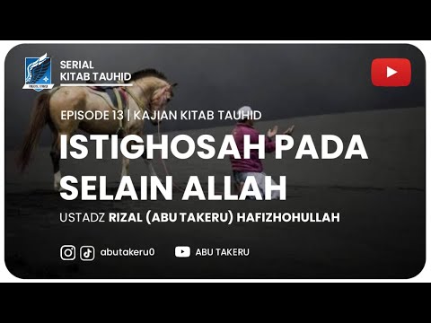 13. ISTIGHATSAH PADA SELAIN ALLAAH | KAJIAN KITAB TAUHID | ABU TAKERU