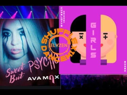 AvaMax/M83 v CharlotteDevaney/SHOSH- Sweet But Psycho v Girls(Bootleg Remix Shuffle Dance Mix)