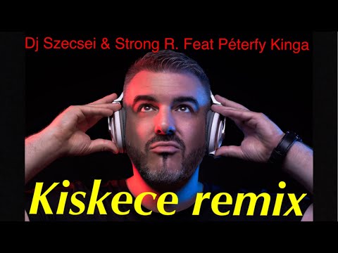 Kiskece lányom Remix | DJ Szecsei & Strong R. Feat Péterfy Kinga |