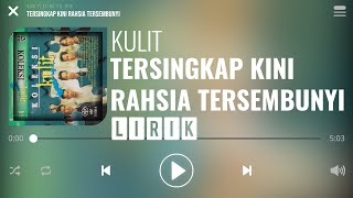 Download lagu Kulit - Tersingkap Kini Rahsia Tersembunyi [Lirik] mp3