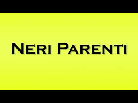 Pronunciation of Neri Parenti