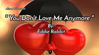 YOU DON&#39;T LOVE ME ANYMORE /lyrics By: Eddie Rabbit@myfavoritesongcollection2518
