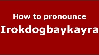 How to pronounce Irokdogbaykayra