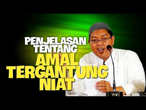 Penjelasan Tentang Amal Tergantung Niat. DR Firanda Andirja MA