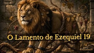 Ezequiel 19 (O LAMENTO DOS REIS)