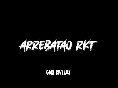 ARREBATAO ( RKT ) ⚡ DJ GABI RIVEROS