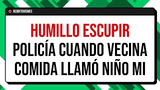 Cuando mi vecina humilló a mi niño al escupir su comida llamó a la policía