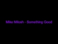 Mike Milosh - Something Good