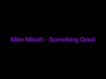 Mike Milosh - Something Good 