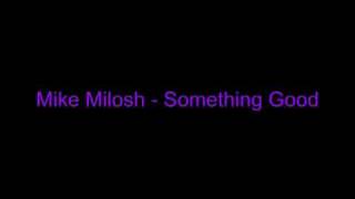 Mike Milosh - Something Good