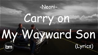 Neoni - Carry On My Wayward Son [Lyrics]