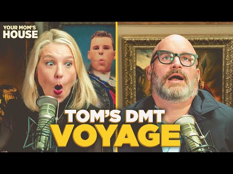 Tom's DMT Voyage | Your Mom's House Ep. 798
