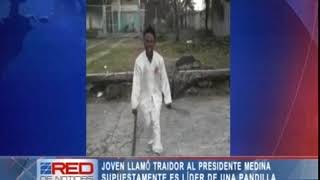 Joven que llamó traidor al presidente Medina supuestamente es líder de una pandilla