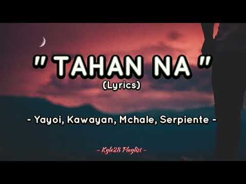 " TAHAN NA " ____ (Lyrics) ____ - Yayoi, Kawayan, Mchale, Serpiente -