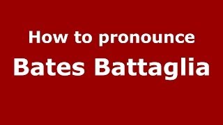 How to pronounce Bates Battaglia