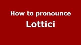 How to pronounce Lottici
