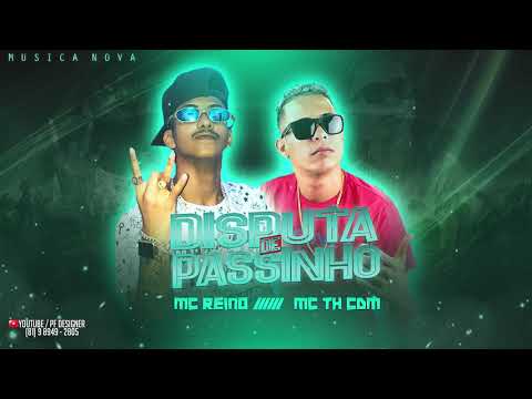 MC REINO E MC TH CDM - DISPUTA DE PASSINHO ( MUSICA NOVA )