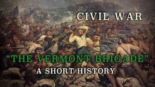 Civil War - Union Army "The Vermont Brigade" - A Short History