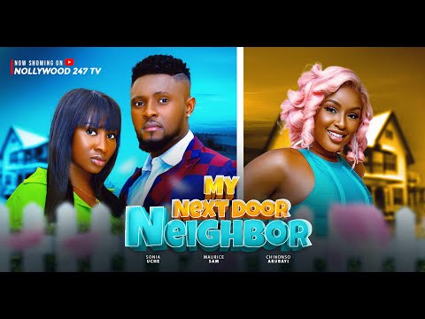 My Next Door Neighbour - Maurice Sam, Sonia Uche, Chinonso Arubayi (Latest Nollywood Movcie 2025)