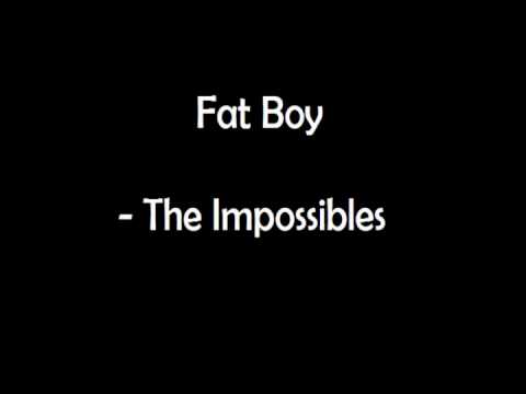 Fat Boy - The Impossibles