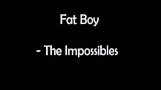 Fat Boy - The Impossibles