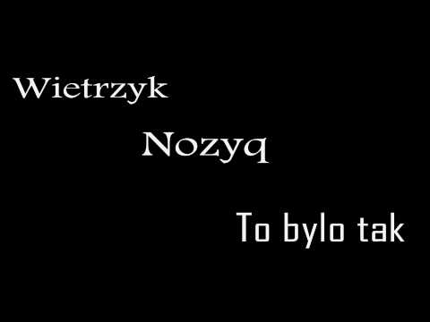 NozyQ ft.Wietrzyk-To było tak
