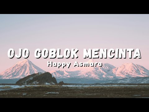 Happy Asmara - Ojo Goblok Mencinta | Loske wae jo di pikirke (Official Music Video Lyric)