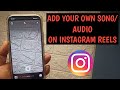 How To Add Your Own Custom Song Music Audio On Reels Instagram