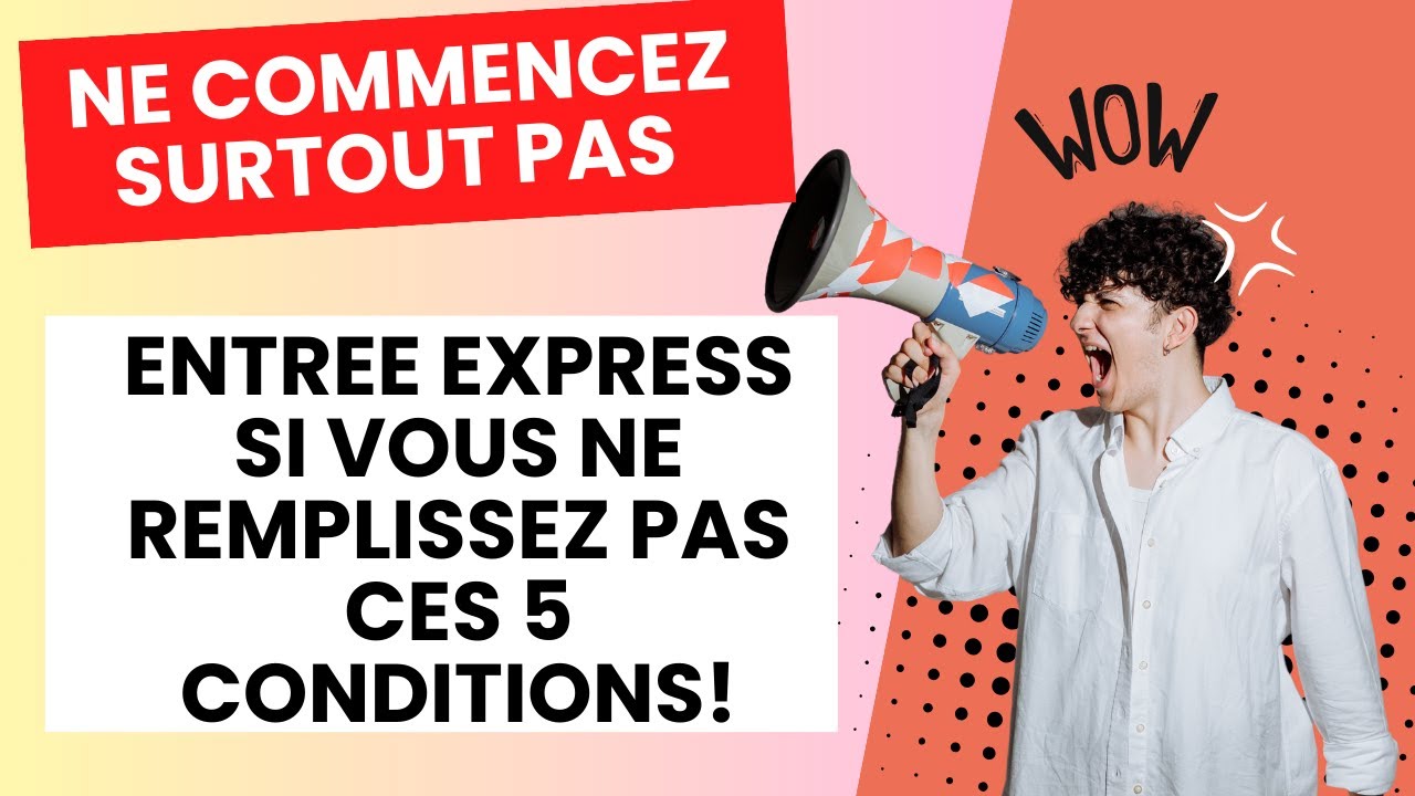 Ne commencez surtout pas Entree Express si vous ne remplissez pas ces 5 conditions!