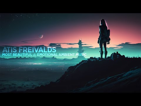 Ambient Mix | Atis Freivalds - Most Beautiful & Emotional Ambient Music