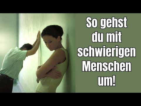 So gehst du mit schwierigen Menschen um!