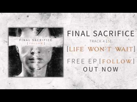 Final Sacrifice - Life Won't Wait [FOLLOW EP]