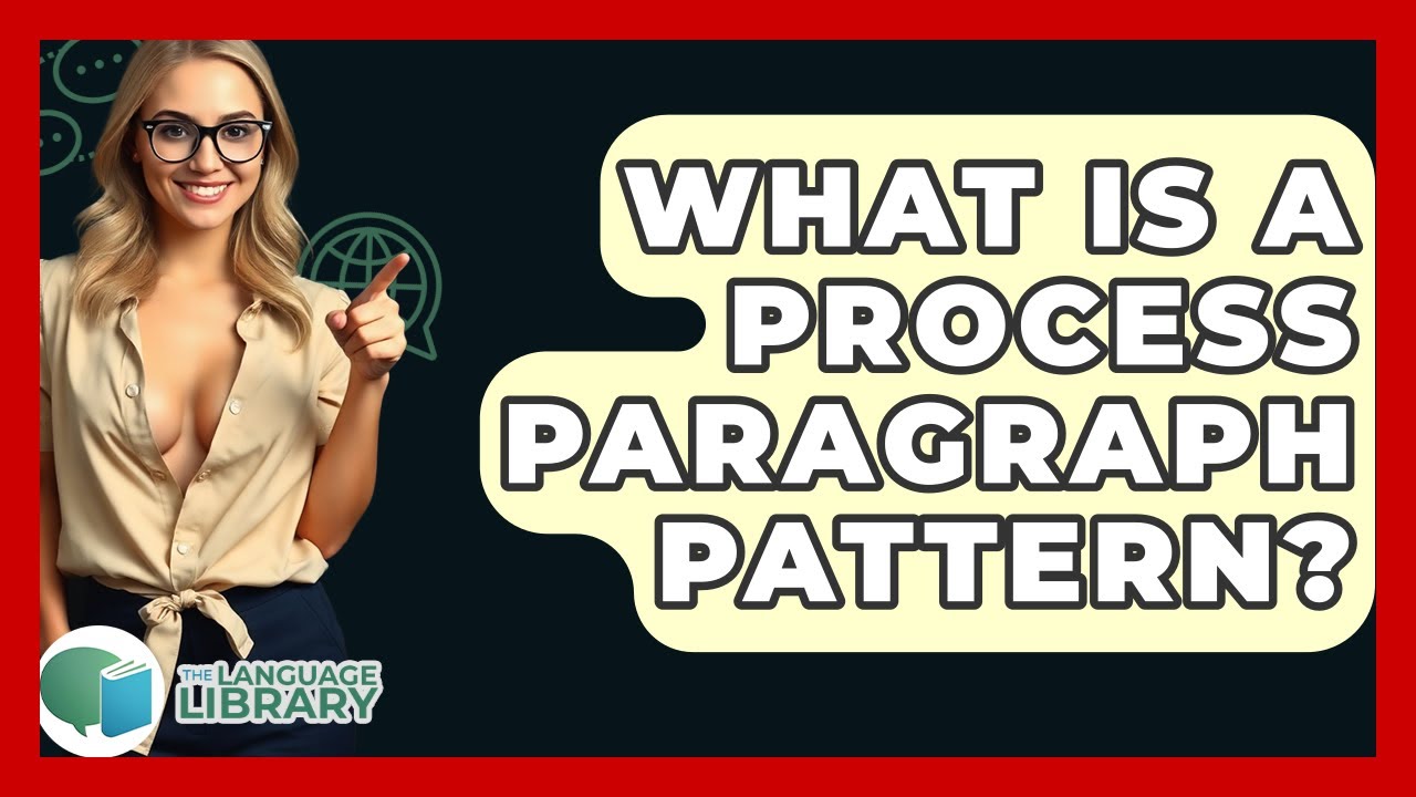 What Is A Process Paragraph Pattern? - The Language Library