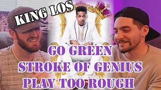 Reaction -- King Los - Go Green, Stroke of Genius,  Play Too Rough