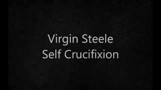 Virgin Steele - Self Crucifixion (lyrics)
