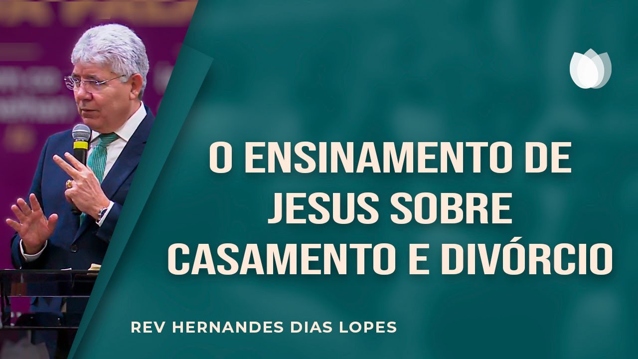 O ensinamento de Jesus sobre casamento e divórcio | Rev. Hernandes Dias Lopes | IPP