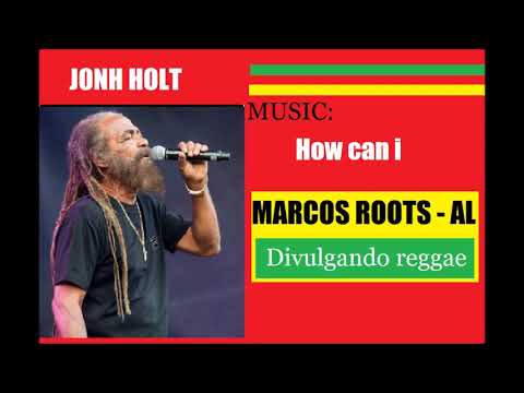 DIVULGANDO: John Holt - How can i / MARCOS ROOTS - AL