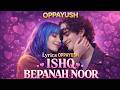 ISHQ BEPANAH NOOR Official Lyrics Video OPPAYUSH New Hindi Love Song 2026
