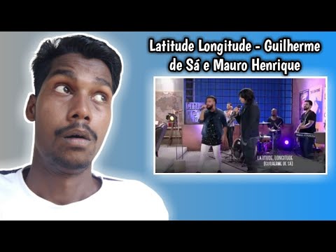 INDIAN REACT TO Latitude Longitude - Guilherme de Sá e Mauro Henrique | Esau Baru