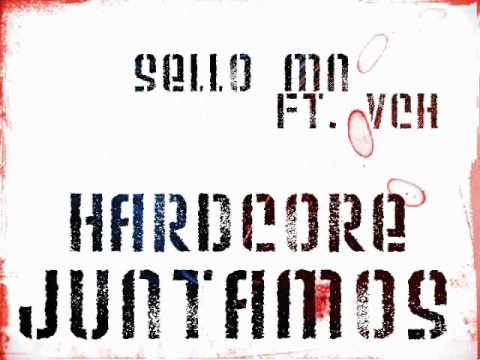 Sello MN - Hardcore Juntamos Ft. VCH