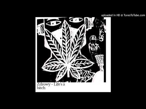 Zdrowy - Life's a bitch